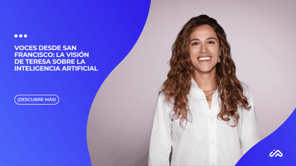 Voces desde San Francisco: la visión de Teresa sobre la Inteligencia Artificial