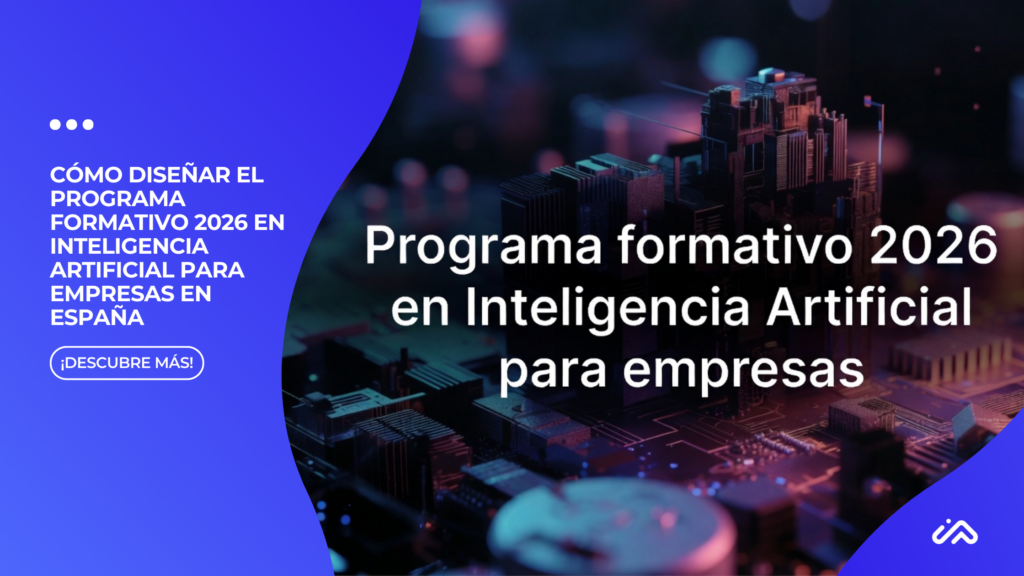 Cómo diseñar el programa formativo 2026 en Inteligencia Artificial para empresas en España