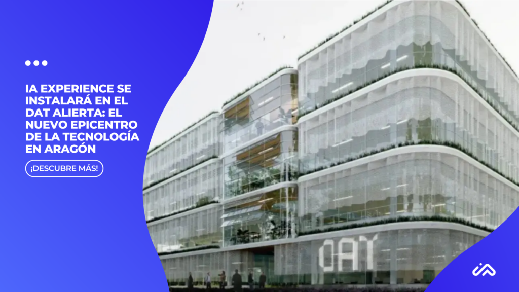 IA Experience se instalará en el Dat Alierta: El Nuevo Epicentro de la tecnología en Aragón