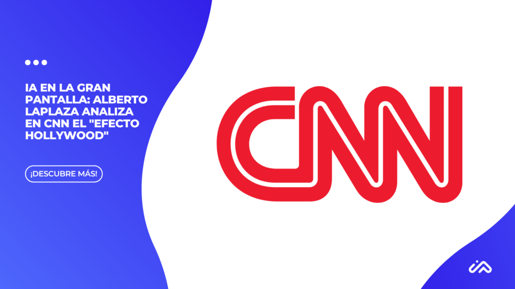 IA en la gran pantalla Alberto Laplaza analiza en CNN el Efecto Hollywood
