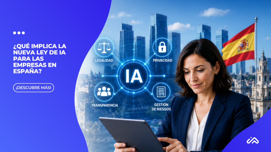 ¿Qué implica la nueva Ley de IA para las empresas en España? Formación, cumplimiento y productividad en la era de la Inteligencia Artificial ¿Qué implica la nueva Ley de IA para las empresas en España? Formación, cumplimiento y productividad en la era de la Inteligencia Artificial