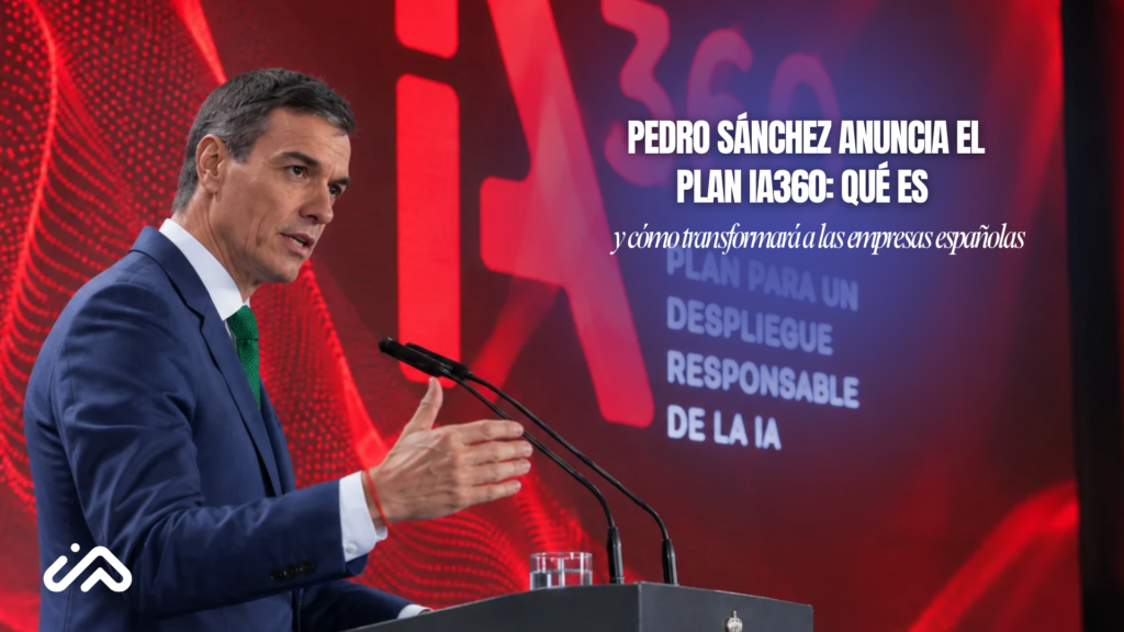 Pedro Sánchez anuncia el Plan IA360: Qué es y cómo transformará a las empresas españolas Pedro Sánchez anuncia el Plan IA360: Qué es y cómo transformará a las empresas españolas